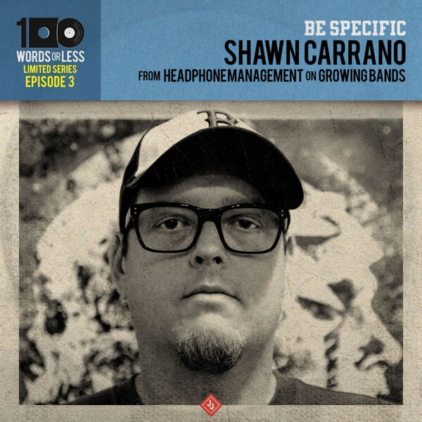 BE SPECIFIC Episode 3 Shawn Carrano from Headphone Management