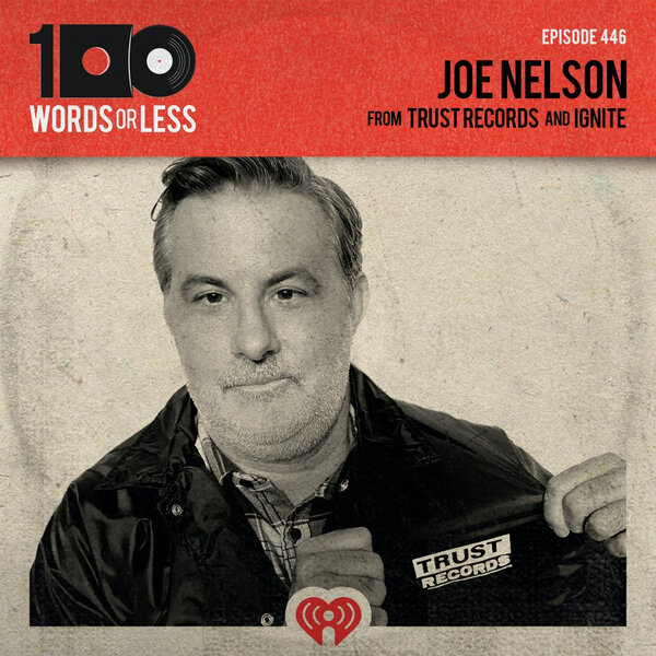 Joe Nelson from Trust Records and Ignite - 100 Words Or Less: The