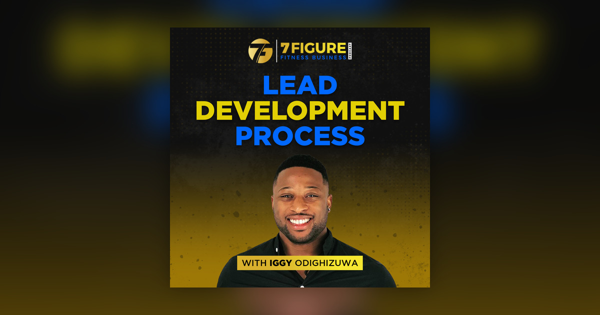 Lead Development Process - 7 Figure Fitness Business - Omny.fm