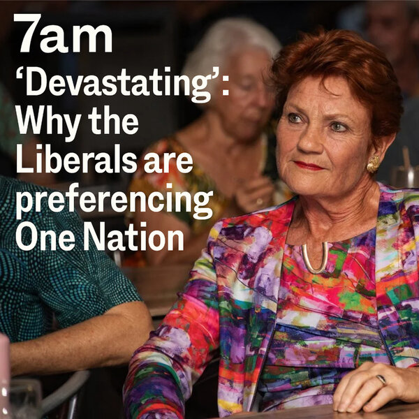 ‘Devastating’: Why the Liberals are preferencing One Nation - 7am - Omny.fm