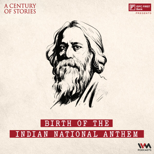 Birth Of The Indian National Anthem | India - A Century Of Stories ...