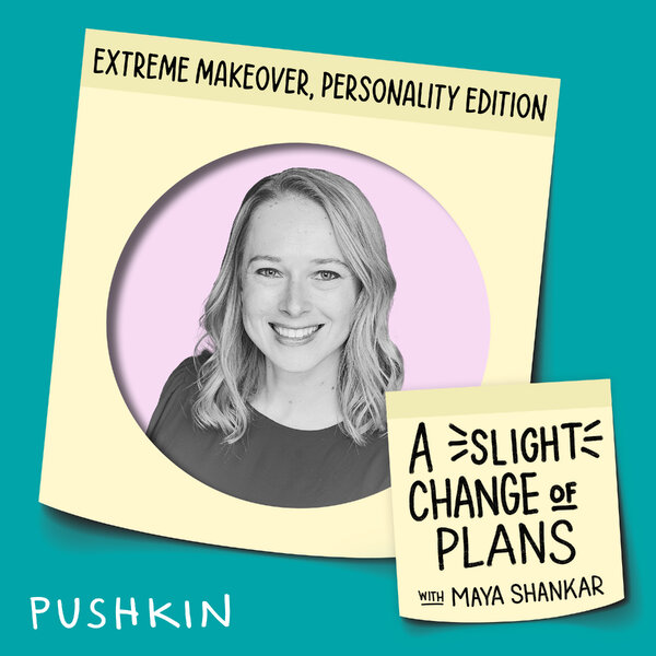 Extreme Makeover: Personality Edition - A Slight Change of Plans - Omny.fm