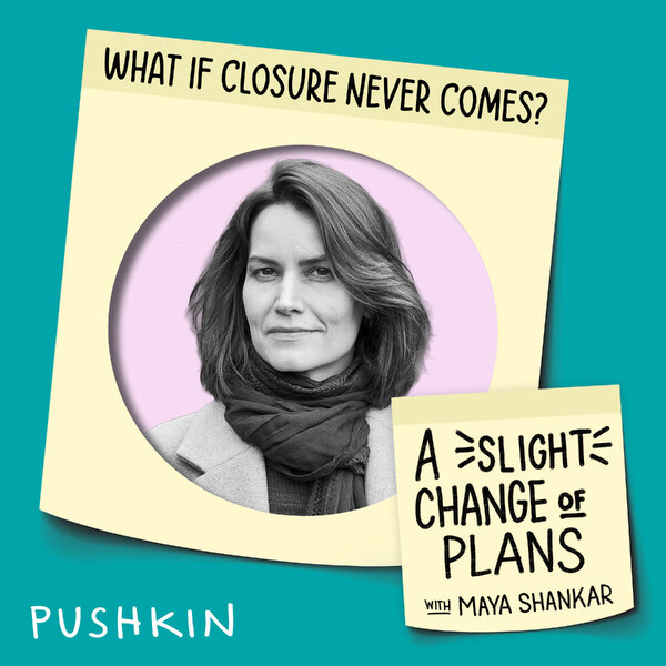 What If Closure Never Comes? - A Slight Change of Plans - Omny.fm