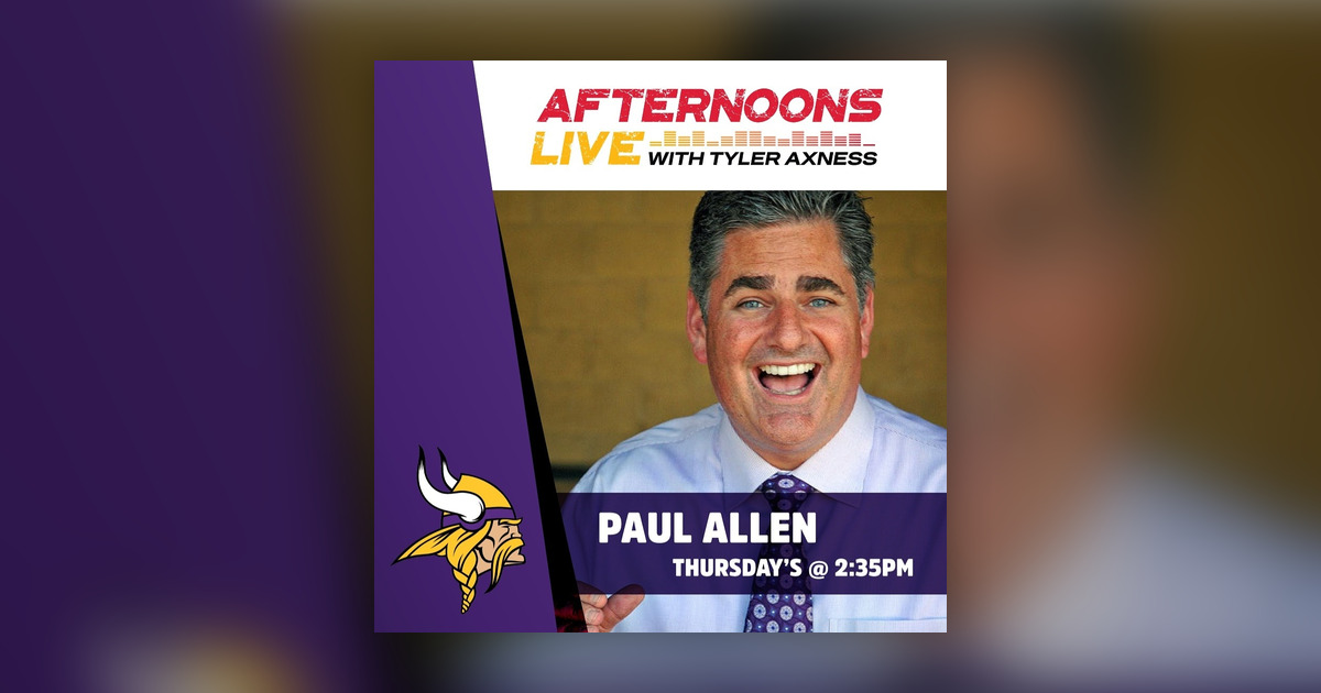 Tyler Axness Vikings Weekly with Paul Allen - Afternoons Live with Tyler Axness ...