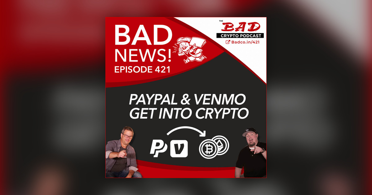 Paypal & Venmo Go Crypto - Bad News: 421 - The Bad Crypto ...