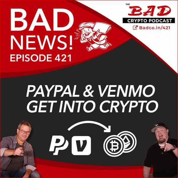 Paypal & Venmo Go Crypto - Bad News: 421 - The Bad Crypto ...