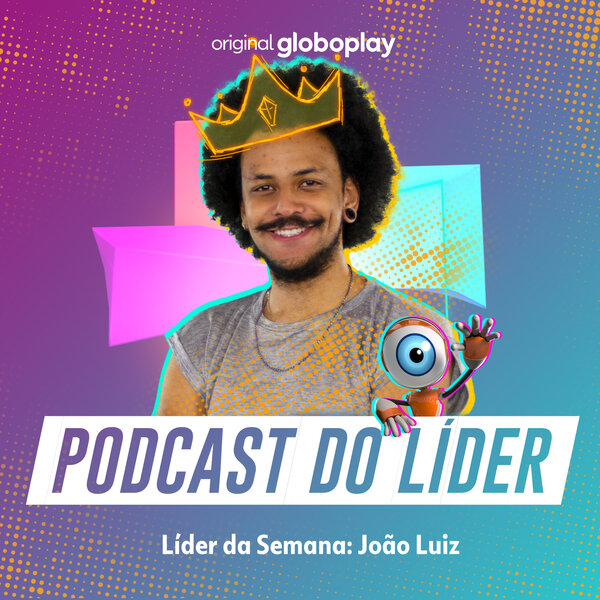 Bbb Ta On O Podcast Do Lider Joao Luiz Bbb Big Brother Brasil Omny Fm