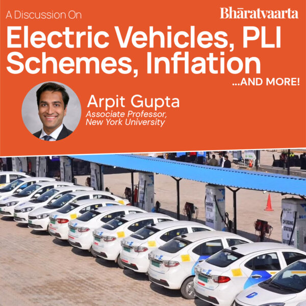 210 Electric Vehicles, PLI Schemes, Inflation & more with Arpit Gupta