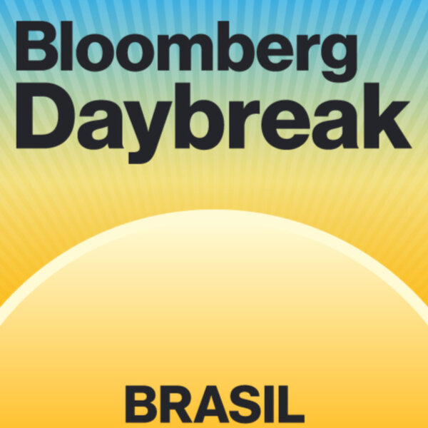 Bloomberg Daybreak Brasil - Bloomberg Daybreak Brasil - Omny.fm