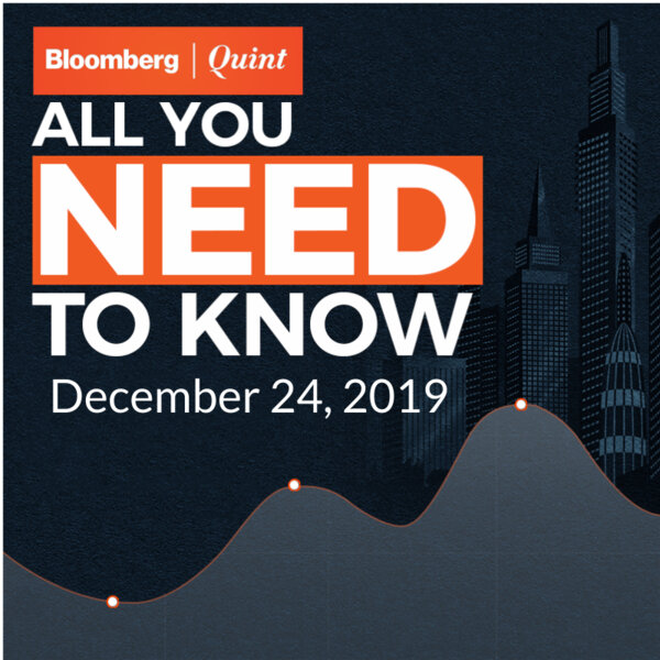 All You Need To Know On December 24, 2019 - BloombergQuint All You Need ...