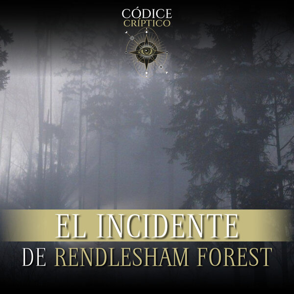 El misterio del bosque Rendlesham - Códice Críptico - Omny.fm