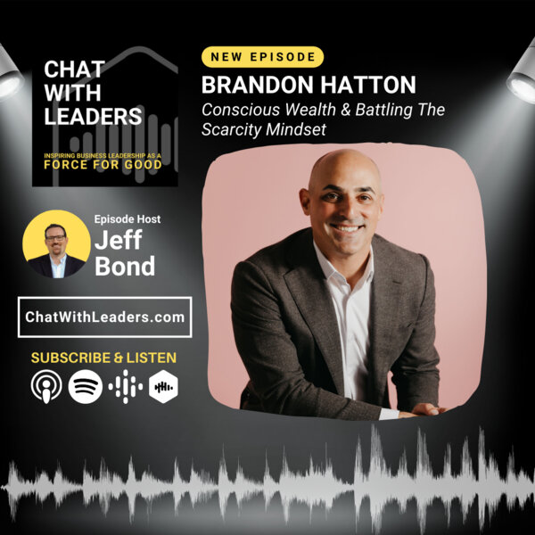 Conscious Wealth & Battling The Scarcity Mindset - Chat With Leaders ...