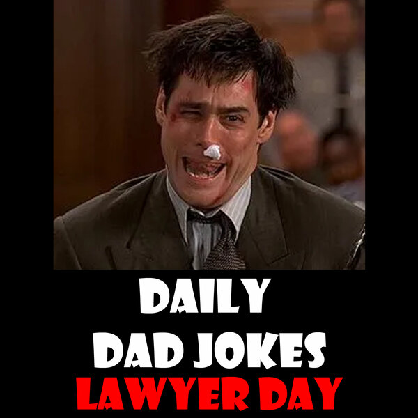 Lawyer Day! Dad jokes to pass the bar! 04 November 2023 Daily Dad
