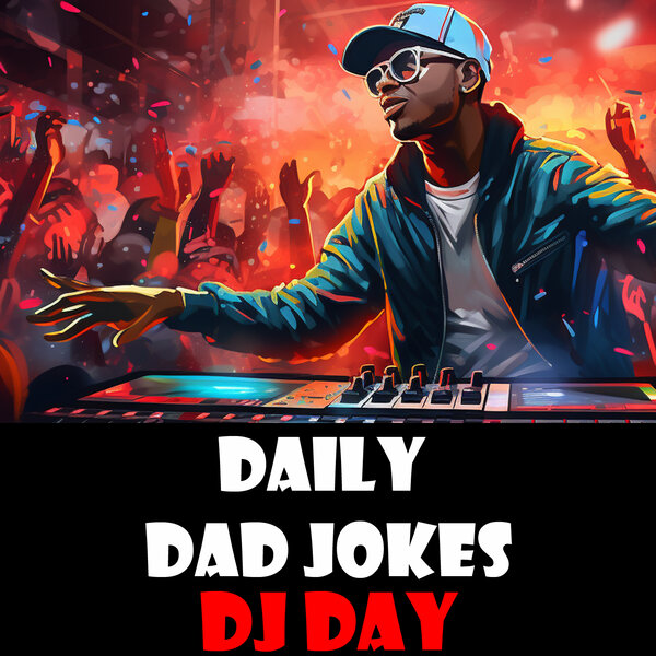 National DJ Day DJ Dad Jokes Listen Here 20 January 2024 Daily   Image 