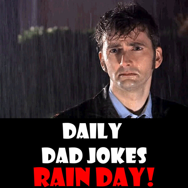 Rain Day! Save these dad jokes for a rainy day! 29 July 2023 Daily