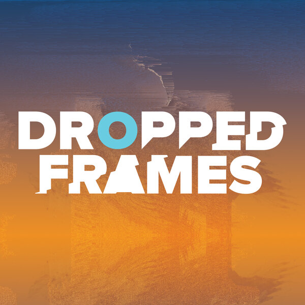 Dropped Frames DroppedFrames Omny.fm