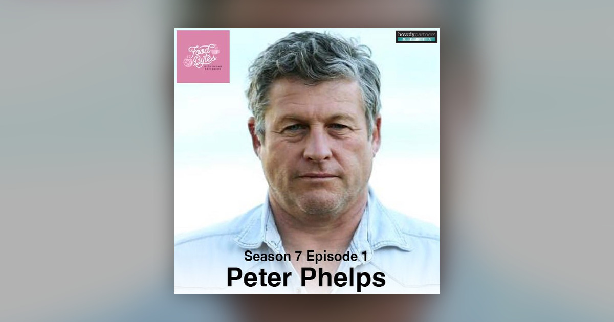 Peter Phelps - Food Bytes with Sarah Patterson - Omny.fm