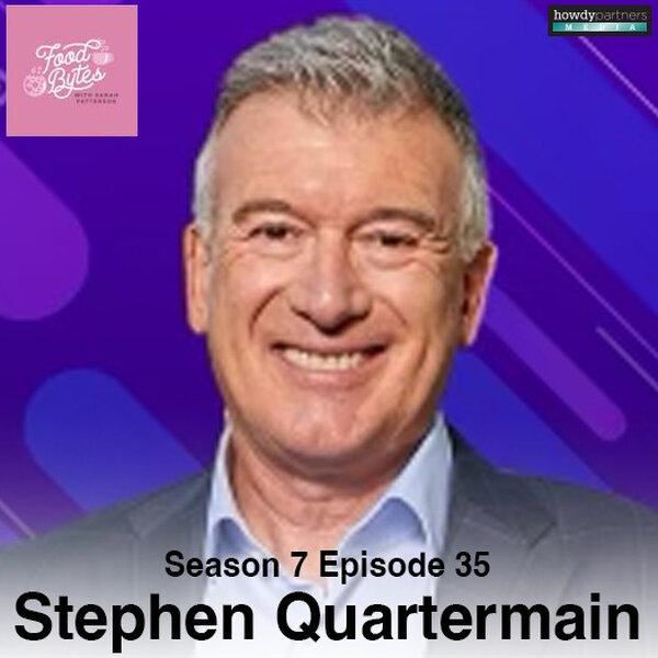 Stephen Quartermain - Food Bytes with Sarah Patterson - Omny.fm