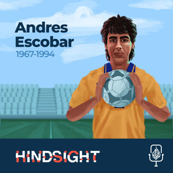 Andres Escobar: The Gentleman Of Football - Hindsight - Omny.fm