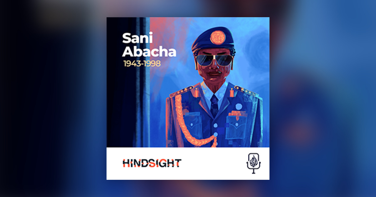 Sani Abacha: Nigeria’s Most Corrupt Ruler - Hindsight - Omny.fm