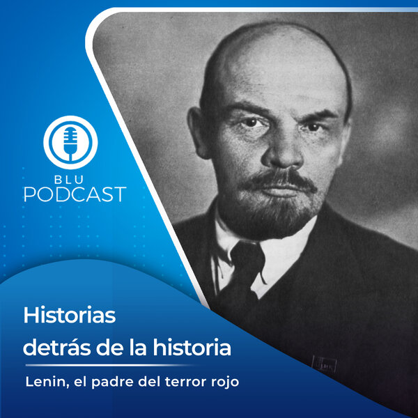 Historias detrás de la historia: Lenin, el padre del terror rojo -  Historias detrás de la historia 