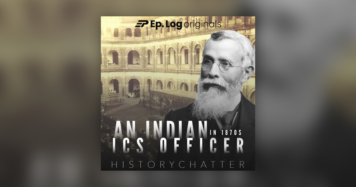 An Indian ICS officer in 1870s - Historychatter - Omny.fm