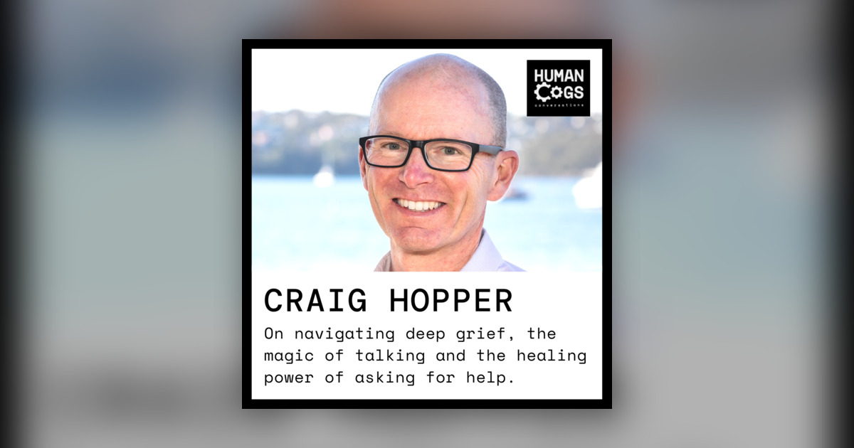 Ep. 47 Craig Hopper on navigating deep grief, the magic of talking