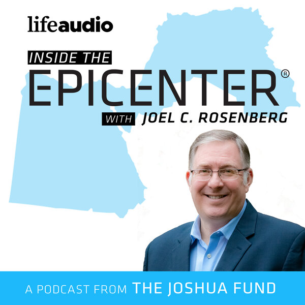 Inside The Epicenter With Joel Rosenberg - Inside the Epicenter with ...