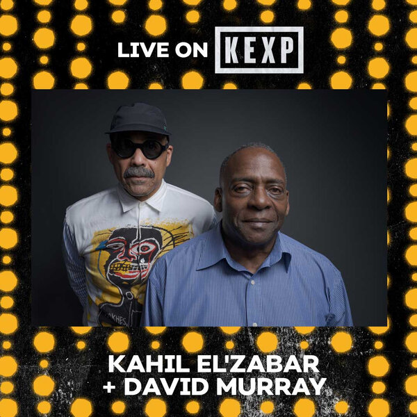 Kahil El'Zabar and David Murry (Live on KEXP) - Live on KEXP - Omny.fm