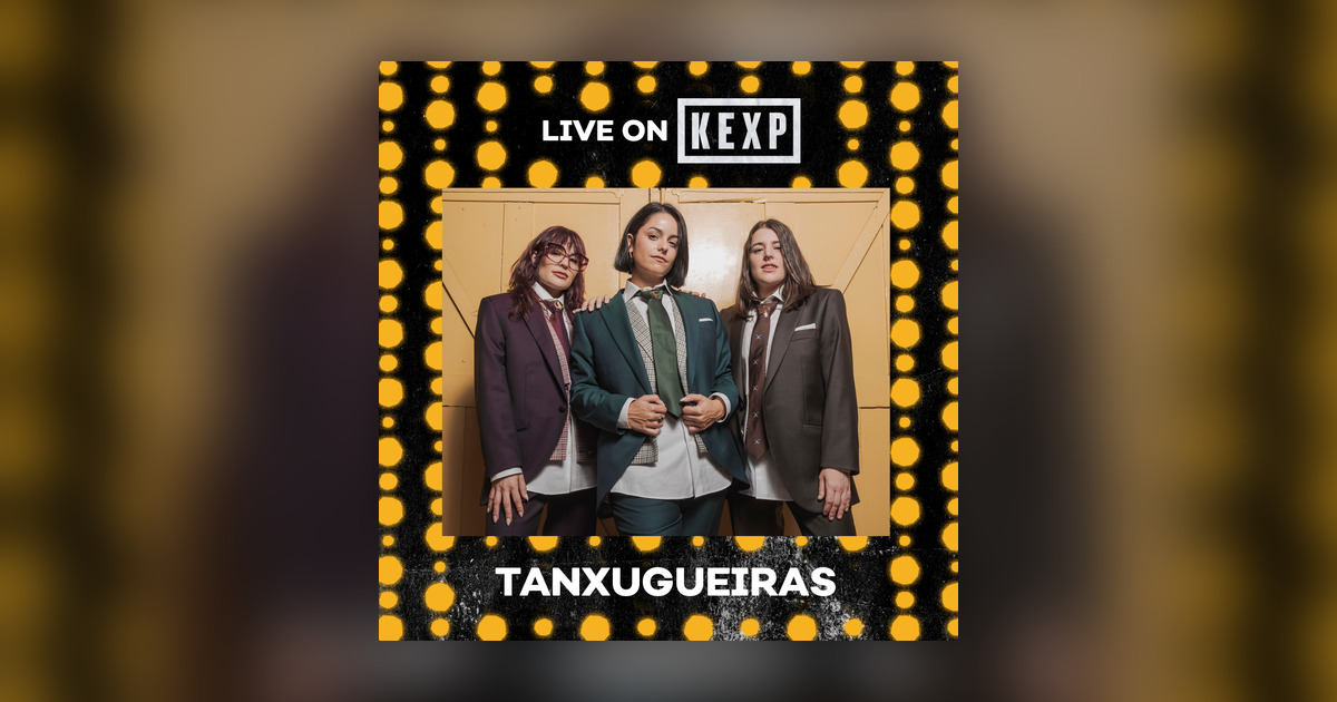 TANXUGUEIRAS (Live on KEXP) - Live on KEXP