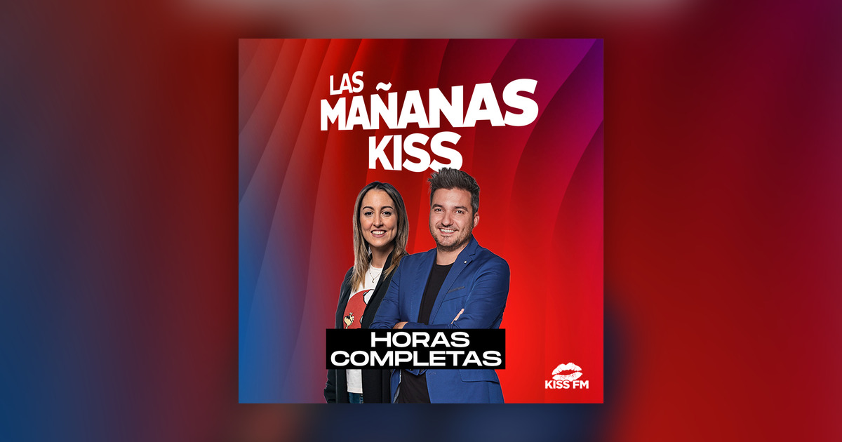 Las Ma anas KISS 22 10 2025 8 9hrs Las Ma anas KISS Horas Omny fm Las ma anas kiss 22 10 2025 8 9hrs las ma anas kiss horas omny fm