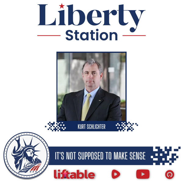 Kurt Schlichter | It's Not Supposed To Make Sense | Liberty Station Ep 164 - Liberty Station