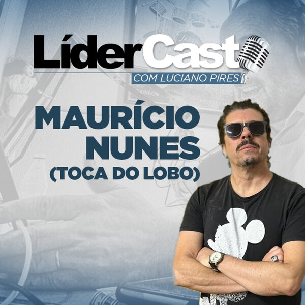 LíderCast 255 - Maurício Nunes (A Toca do Lobo) - Café Brasil