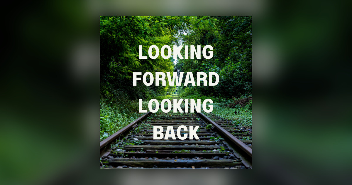 Looking Forward, Looking Back clips - Omny.fm