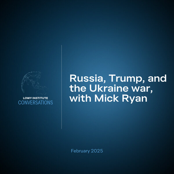 Russia, Trump, and the Ukraine war, with Mick Ryan - Lowy Institute ...