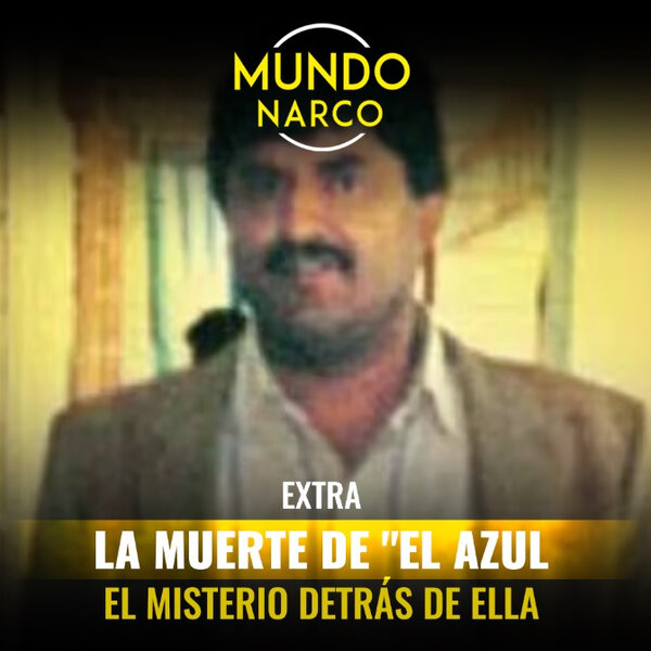 Extra La Muerte De El Azul Mundo Narco Omny Fm