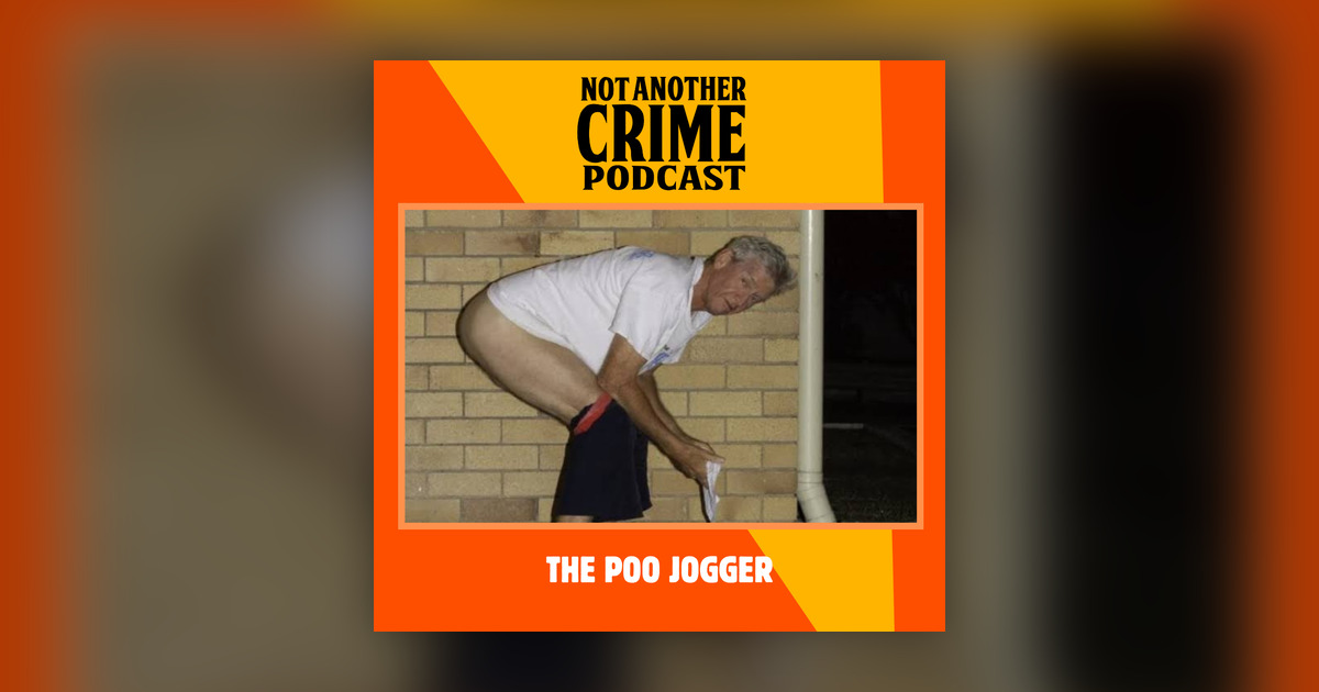 Dcast Transcripts The Poo Jogger - Not Another Crime Podcast - Omny.fm