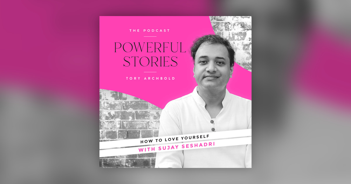 Sujay Flow How To Love Yourself with Sujay Seshadri - Powerful Stories with Tory ...