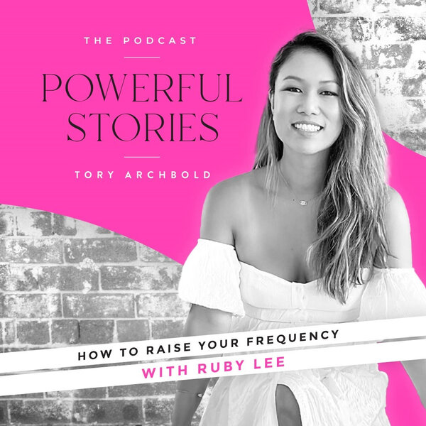 How to raise your frequency with Ruby Lee - Powerful Stories with Tory ...