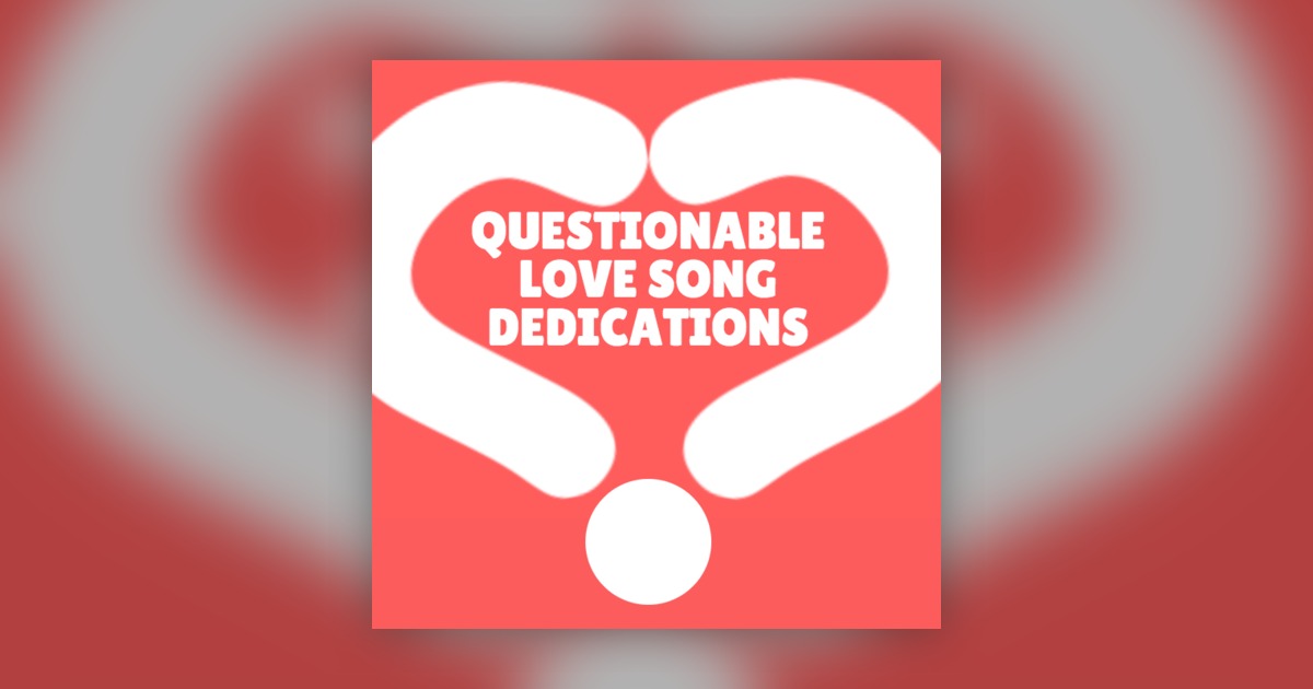 Questionable Love Song Dedications clips - Omny.fm