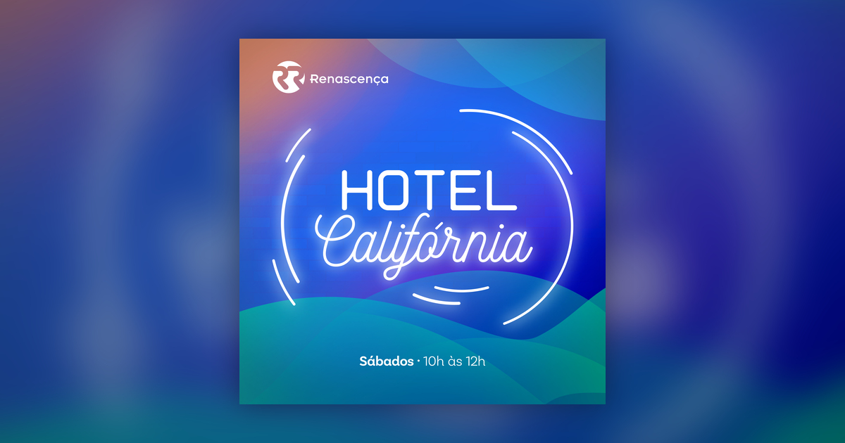 Hotel Califórnia - 17 de Setembro - Renascença - Hotel Califórnia - Omny.fm