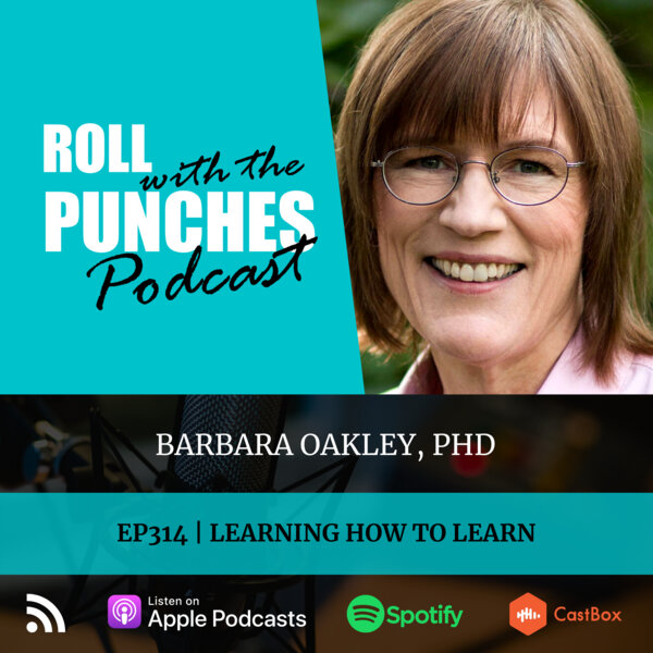 Learning How To Learn | Barbara Oakley, PhD - 314 - Roll With The Punches -  