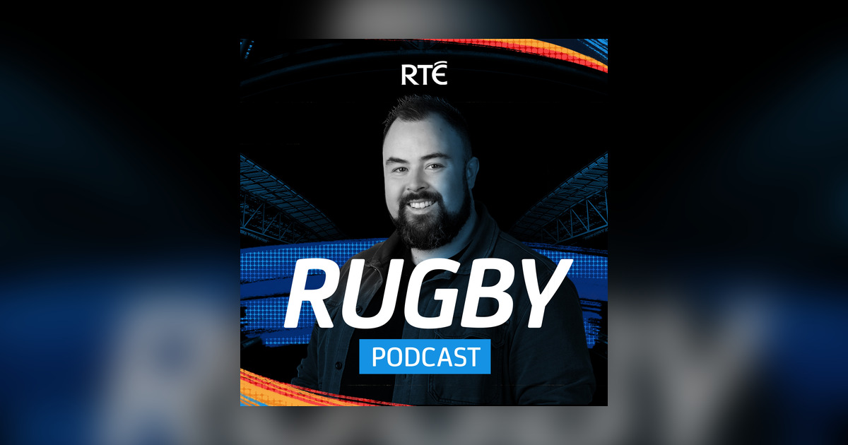 RTÉ Rugby Podcast - RTÉ Rugby Podcast - Omny.fm