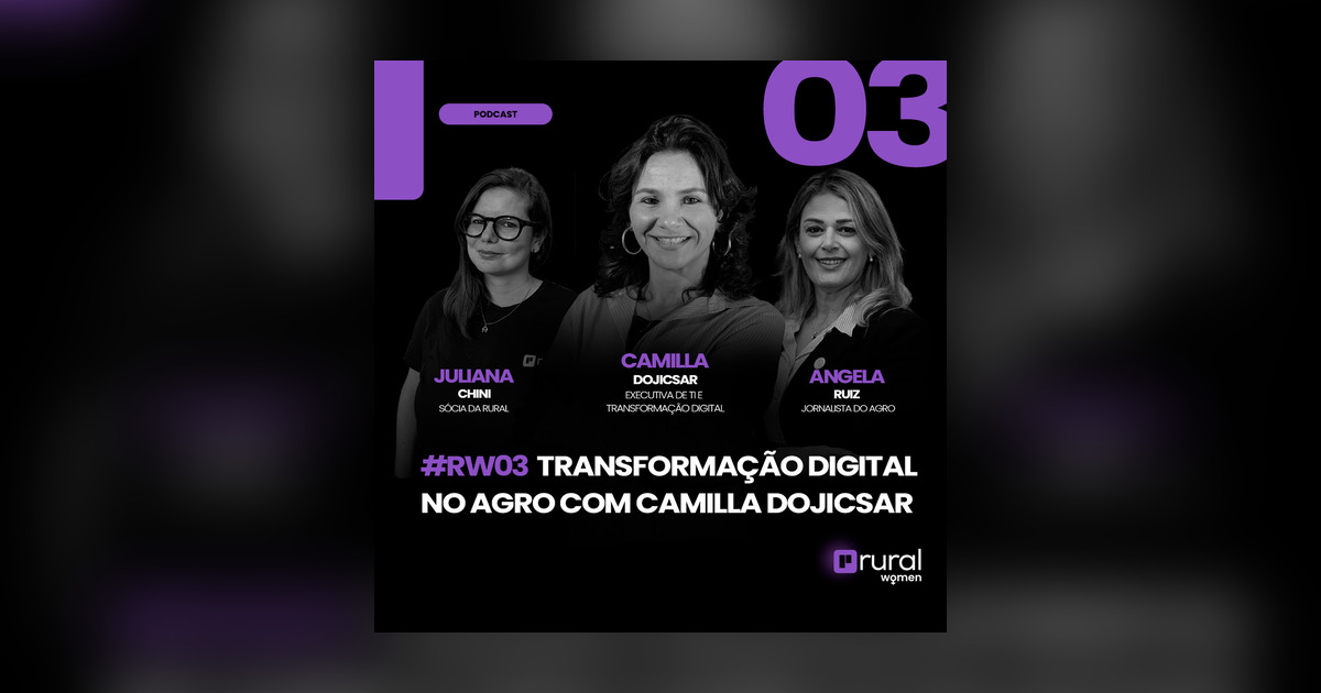 Camilla Rural Rave #RW3 Transformação Digital no Agro com Camilla Dojicsar - Rural Women ...