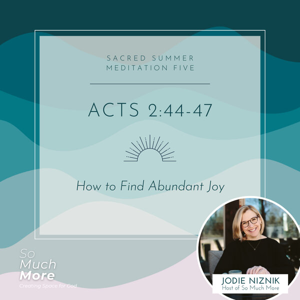 How to Find Abundant Joy | Acts 2 Guided Meditation - So Much More ...