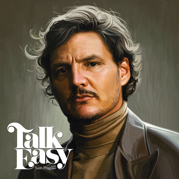 The Year of Actor Pedro Pascal Talk Easy with Sam Fragoso Omny.fm