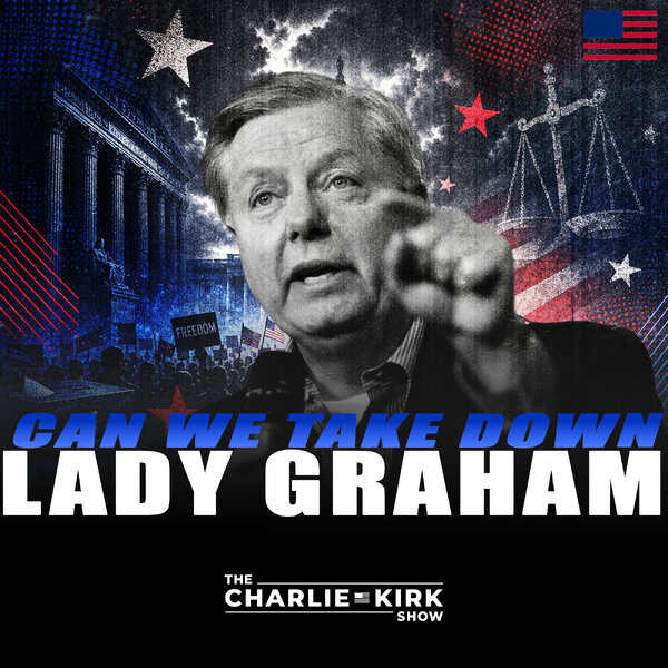 Can We Take Down Lady Graham? - The Charlie Kirk Show - Omny.fm