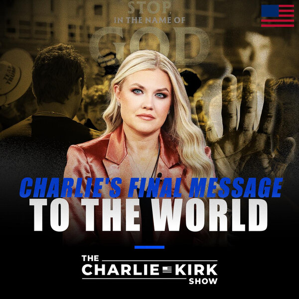 Charlie's Final Message to the World The Charlie Kirk Show Omny.fm
