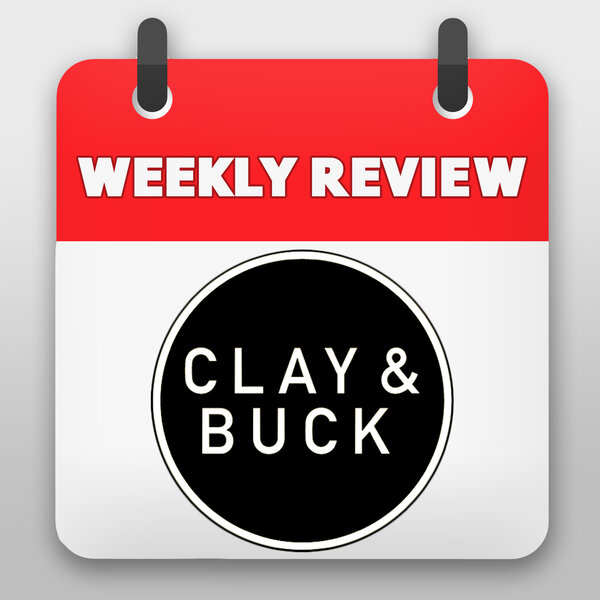 Weekly Review With Clay and Buck H2 - Don't Ask Clay and Buck to