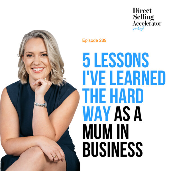 EP 289: 5 lessons I've learned the hard way as a Mum in business - The ...